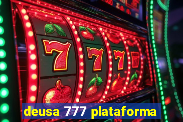 deusa 777 plataforma